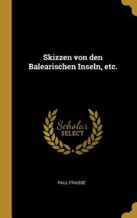 Skizzen von den Balearischen Inseln, etc. by Paul Fraisse
