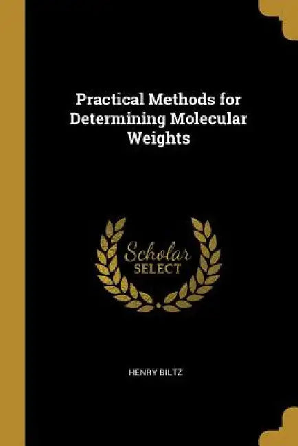 Practical Methods for Determining Molecular Weights by Henry Biltz