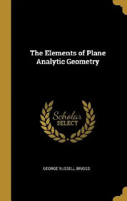 The Elements of Plane Analytic Geometry by George Russell Briggs