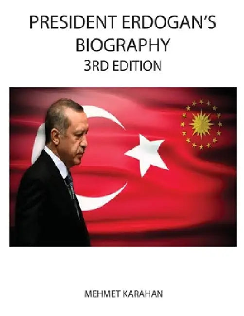 President Erdogan's Biography (3rd Edition) by Mehmet Karahan