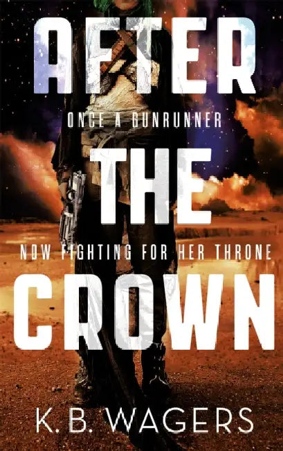 After the Crown: The Indranan War, Book 2 by K. B. Wagers