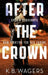After the Crown: The Indranan War, Book 2 by K. B. Wagers