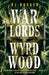 Warlords of Wyrdwood: The Forsaken Trilogy, Book 2 by RJ Barker