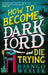 How to Become the Dark Lord and Die Trying by Django Wexler