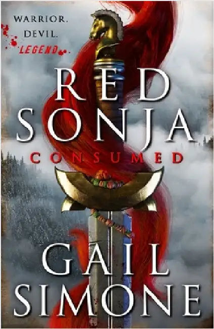 Red Sonja: Consumed: The exhilarating swords and sorcery novel starring the legendary redhead warrior by Gail Simone