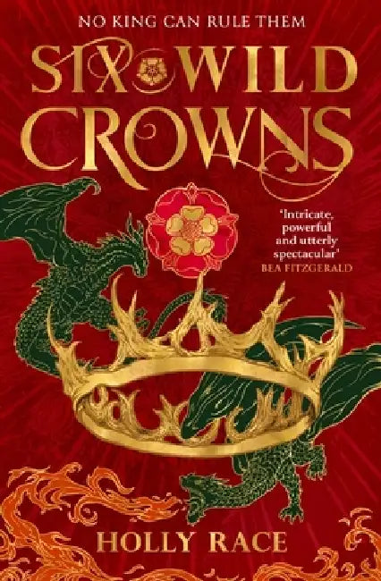 Six Wild Crowns: YOUR NEW ROMANTIC EPIC FANTASY OBSESSION by Holly Race