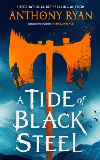 A Tide of Black Steel: the bloody first novel in a blockbuster epic fantasy series with a strong Norse flavour by Anthony Ryan