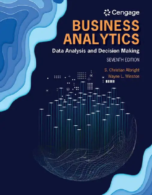 Business Analytics: Data Analysis & Decision Making by S. Christian Albright