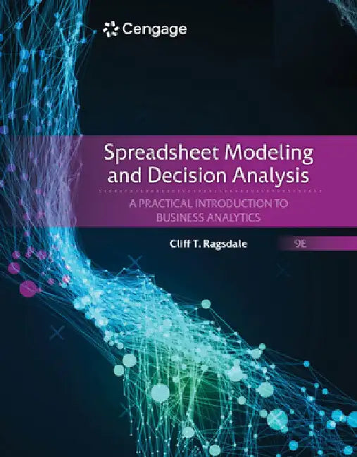 Spreadsheet Modeling and Decision Analysis: A Practical Introduction to Business Analytics by Cliff Ragsdale
