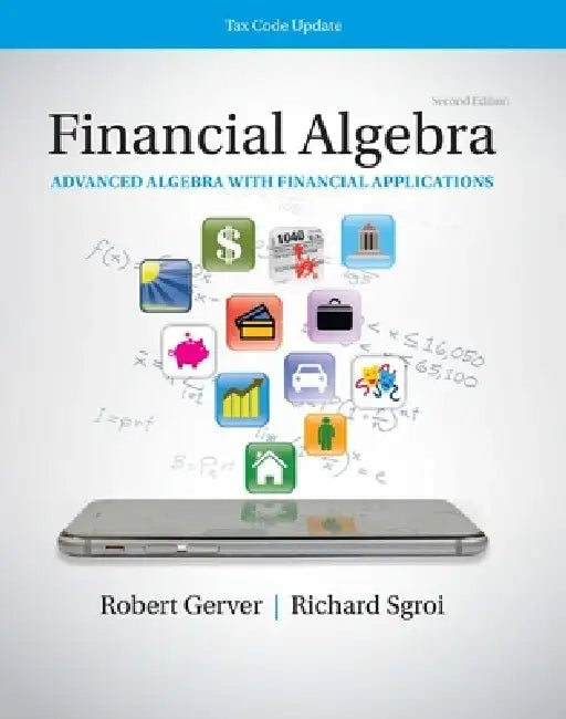 K12 Student Workbook for Financial Algebra: Advanced Algebra with Financial Applications Tax Code Update, 2nd Student Edition by Robert Gerver, Richard J. Sgroi