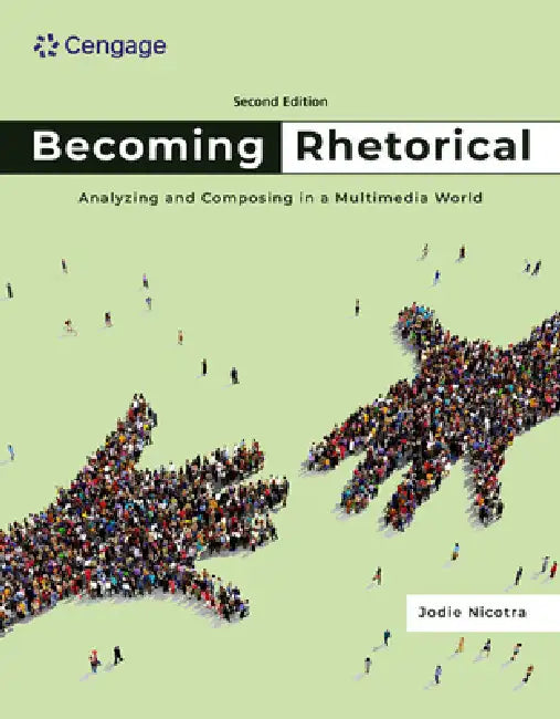 Becoming Rhetorical: Analyzing and Composing in a Multimedia World by Jodie Nicotra