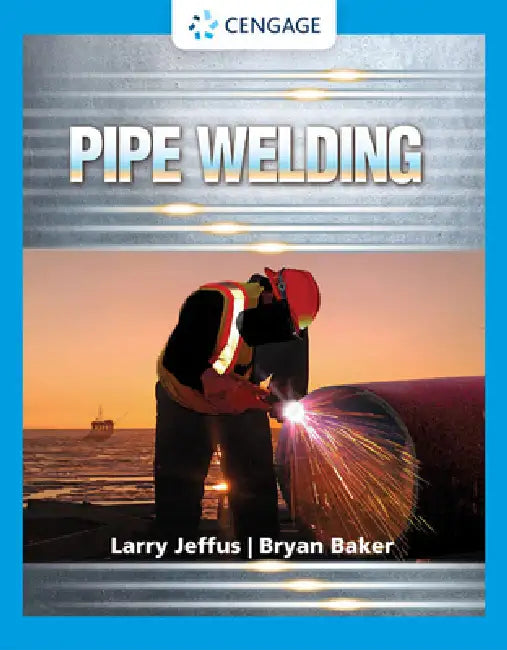 Pipe Welding by Larry Jeffus, Bryan Baker