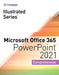 Illustrated Series Collection, Microsoft Office 365 & PowerPoint 2021 Comprehensive by David Beskeen