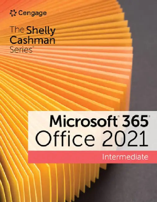 The Shelly Cashman Series Microsoft 365 & Office 2021 Intermediate by Sandra Cable