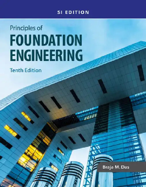 Principles of Foundation Engineering, Si Edition by Braja M. Das
