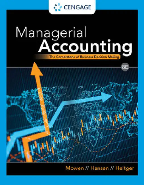 Managerial Accounting: The Cornerstone of Business Decision Making by Maryanne Mowen, Don Hansen, Dan Heitger