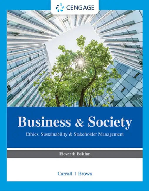Business & Society: Ethics, Sustainability & Stakeholder Management by Archie B. Carroll