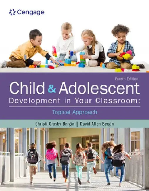 Child and Adolescent Development in Your Classroom, Topical Approach by Christi Crosby Bergin