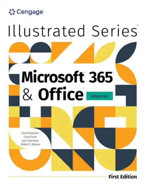 Illustrated Microsoft 365 & Office Advanced, First Edition by David Beskeen, Jennifer Duffy, Lynn Wermers