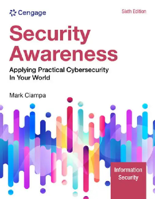 Security Awareness: Applying Practical Cybersecurity in Your World by Mark Ciampa