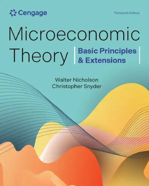 Microeconomic Theory: Basic Principles & Extensions by Walter Nicholson, Christopher Snyder