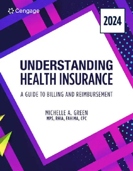 Understanding Health Insurance: A Guide to Billing and Reimbursement, 2024 Edition by Michelle Green