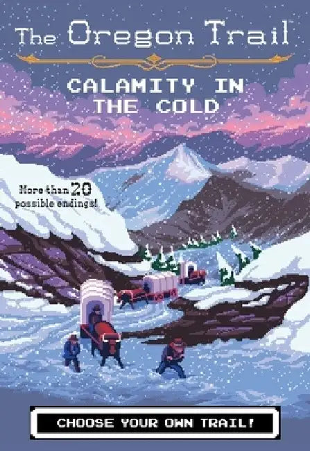 The Oregon Trail: Calamity in the Cold by Jesse Wiley