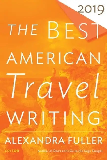 The Best American Travel Writing 2019 by Jason Wilson