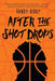 After the Shot Drops by Randy Ribay