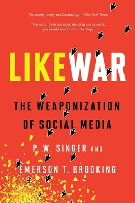 Likewar: The Weaponization of Social Media by P. W. Singer