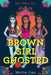 Brown Girl Ghosted by Mintie Das