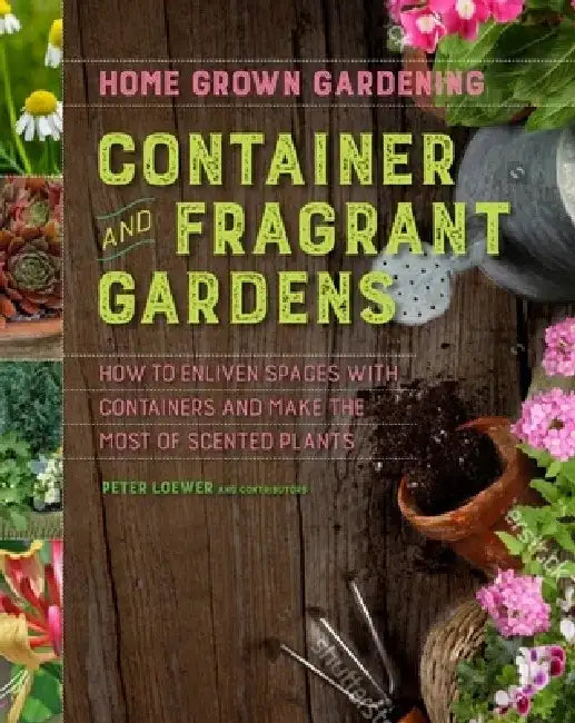 Container and Fragrant Gardens by Peter Loewer