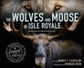 The Wolves and Moose of Isle Royale: Restoring an Island Ecosystem by Nancy Castaldo