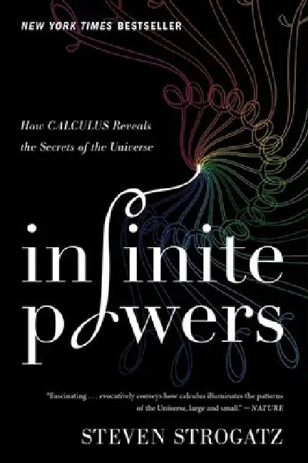Infinite Powers: How Calculus Reveals the Secrets of the Universe by Steven Strogatz