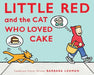 Little Red and the Cat Who Loved Cake by Barbara Lehman