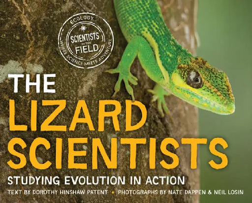The Lizard Scientists: Studying Evolution in Action by Dorothy Hinshaw Patent