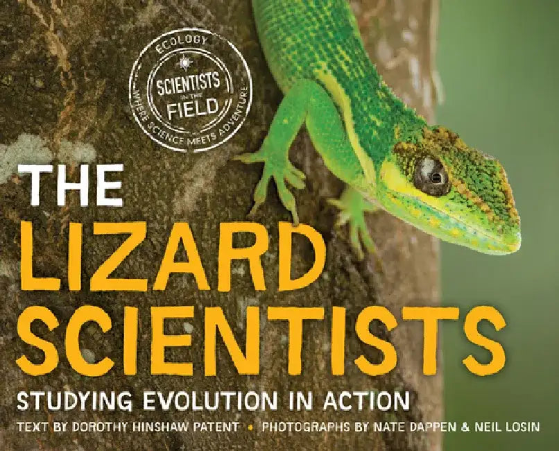 The Lizard Scientists: Studying Evolution in Action by Dorothy Hinshaw Patent