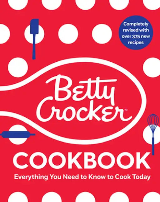 The Betty Crocker Cookbook, 13th Edition: Everything You Need to Know to Cook Today by Betty Crocker