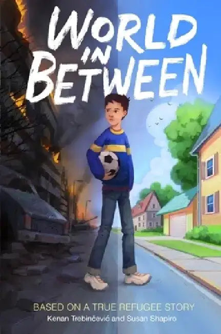 World in Between: Based on a True Refugee Story by Kenan Trebincevic