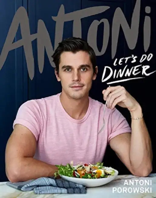 Antoni: Let's Do Dinner Signed Edition by Antoni Porowski