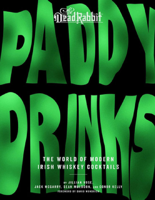 Paddy Drinks: The World of Modern Irish Whiskey Cocktails by Jillian Vose