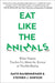 Eat Like the Animals: What Nature Teaches Us about the Science of Healthy Eating by David Raubenheimer