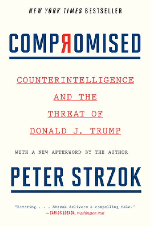 Compromised: Counterintelligence and the Threat of Donald J. Trump by Peter Strzok