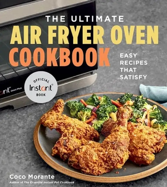 The Ultimate Air Fryer Oven Cookbook: 100 Easy Recipes That Satisfy by Coco Morante