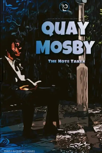 The Note Taker: Quay Mosby by Quashon Mayes