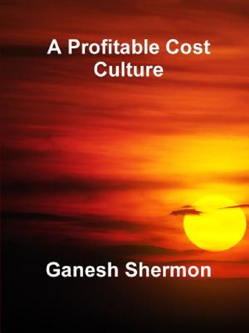 A Profitable Cost Culture by Ganesh Shermon