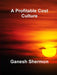 A Profitable Cost Culture by Ganesh Shermon