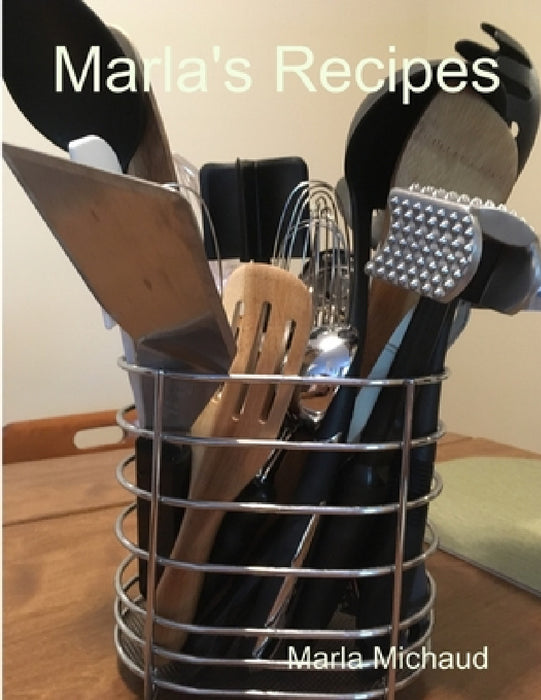 Marla's Recipes by Marla Michaud