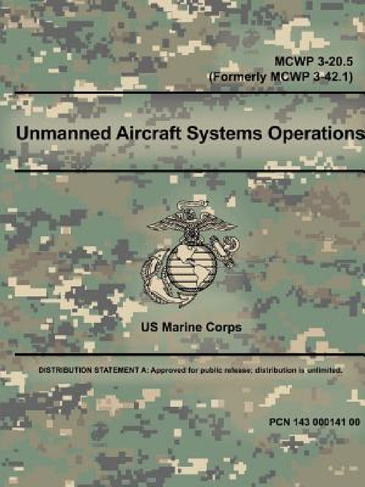 Unmanned Aircraft Systems Operations - MCWP 3-20.5 (Formerly MCWP 3-42.1) by Us Marine Corps