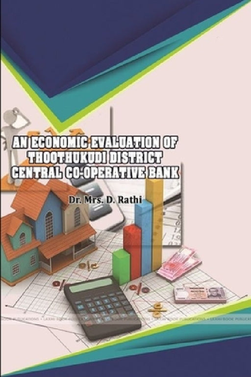 An Economic Evaluation of Thoothukudi District Central Co-Operative Bank by Mrs D. Rathi